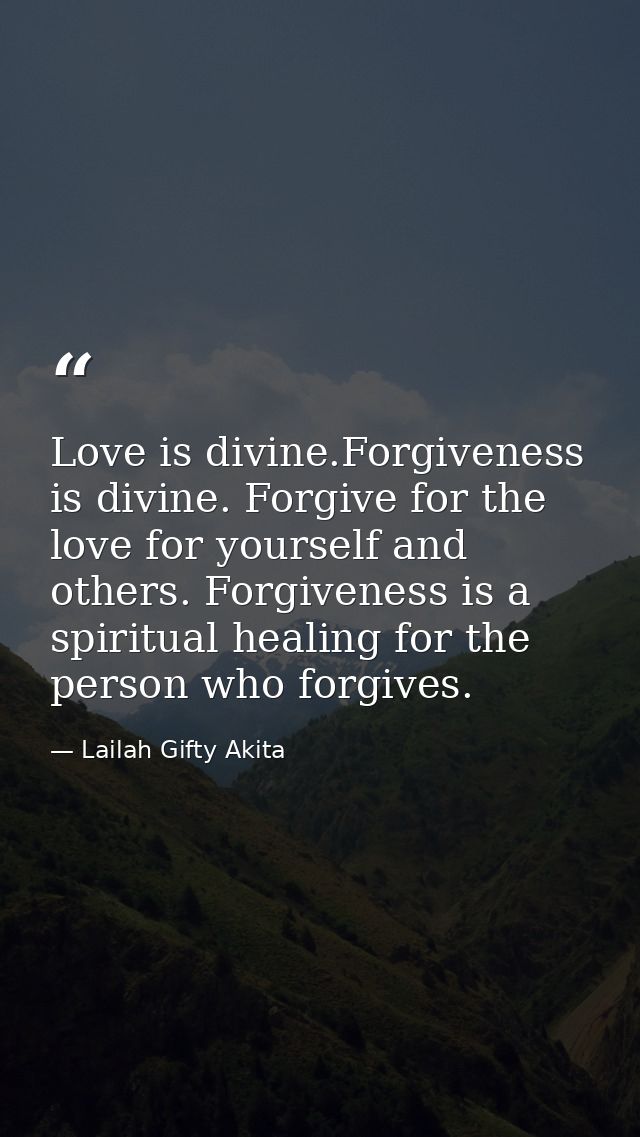 Love is divine.Forgiveness is divine. Forgive for the love for yourself and others. Forgiveness is a spiritual healing f — Lailah Gifty Akita