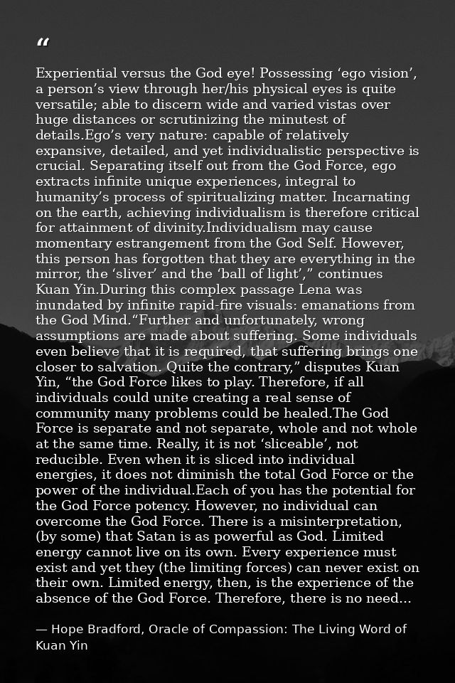 Experiential versus the God eye! Possessing ‘ego vision’, a person’s view through her/his physical eyes is quite versati — Hope Bradford, Oracle of Compassion: The Living Word of Kuan Yin