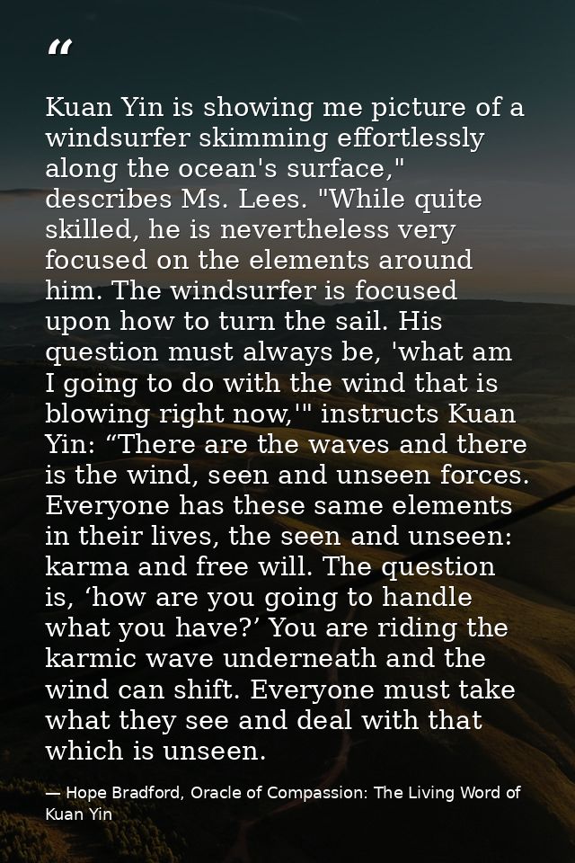 Kuan Yin is showing me picture of a windsurfer skimming effortlessly along the ocean's surface," describes Ms. Lees. "Wh — Hope Bradford, Oracle of Compassion: The Living Word of Kuan Yin