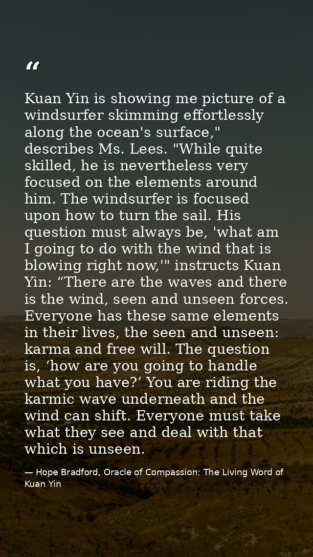 Kuan Yin is showing me picture of a windsurfer skimming effortlessly along the ocean's surface," describes Ms. Lees. "Wh — Hope Bradford, Oracle of Compassion: The Living Word of Kuan Yin