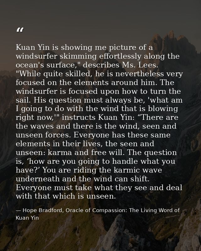 Kuan Yin is showing me picture of a windsurfer skimming effortlessly along the ocean's surface," describes Ms. Lees. "Wh — Hope Bradford, Oracle of Compassion: The Living Word of Kuan Yin