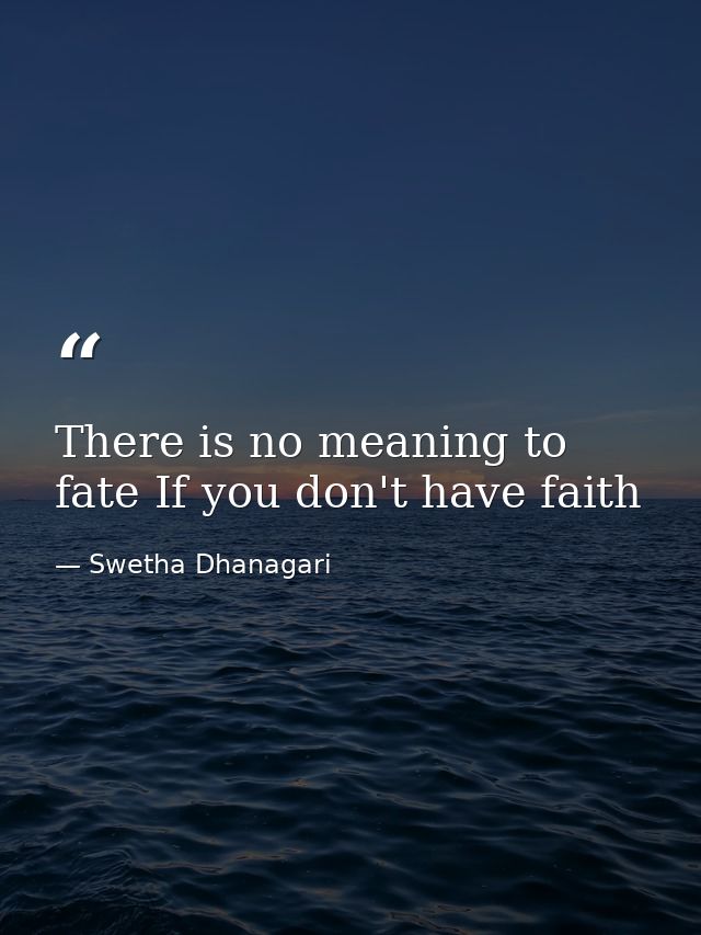 There is no meaning to fate If you don't have faith — Swetha Dhanagari