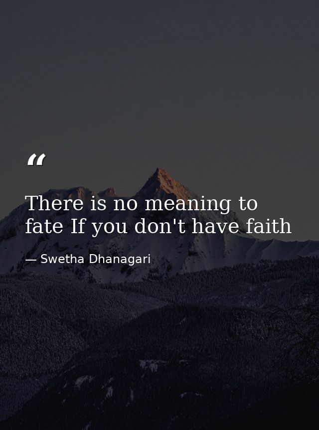There is no meaning to fate If you don't have faith — Swetha Dhanagari