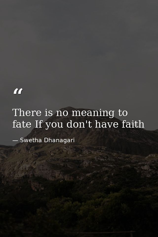 There is no meaning to fate If you don't have faith — Swetha Dhanagari