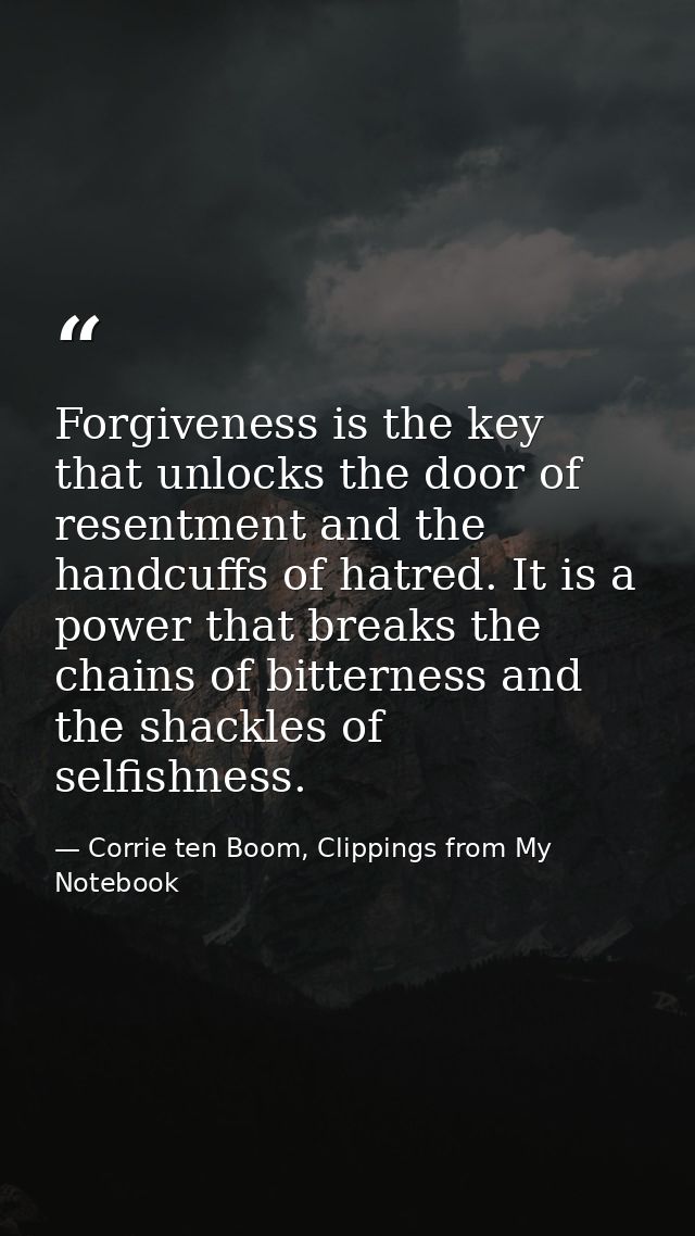 Forgiveness is the key that unlocks the door of resentment and the handcuffs of hatred. It is a power that breaks the ch — Corrie ten Boom, Clippings from My Notebook