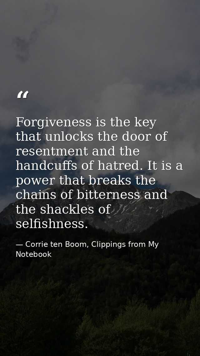 Forgiveness is the key that unlocks the door of resentment and the handcuffs of hatred. It is a power that breaks the ch — Corrie ten Boom, Clippings from My Notebook