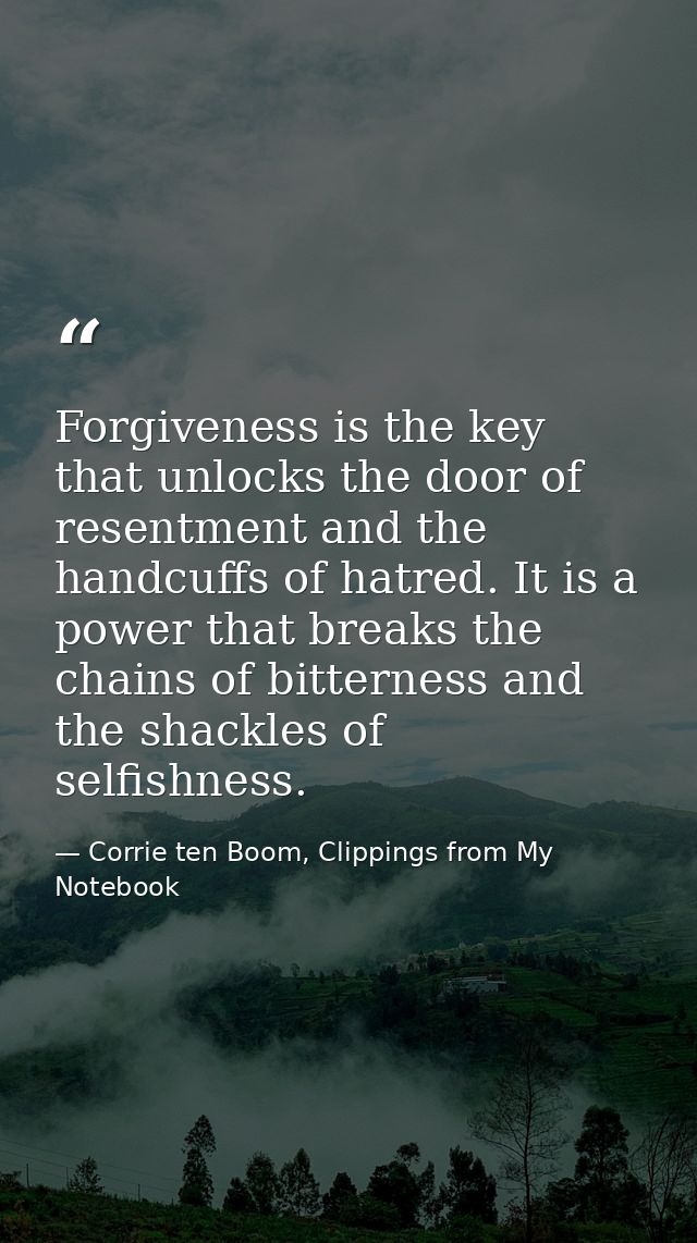 Forgiveness is the key that unlocks the door of resentment and the handcuffs of hatred. It is a power that breaks the ch — Corrie ten Boom, Clippings from My Notebook