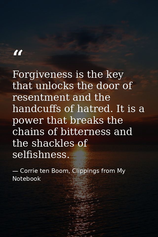 Forgiveness is the key that unlocks the door of resentment and the handcuffs of hatred. It is a power that breaks the ch — Corrie ten Boom, Clippings from My Notebook
