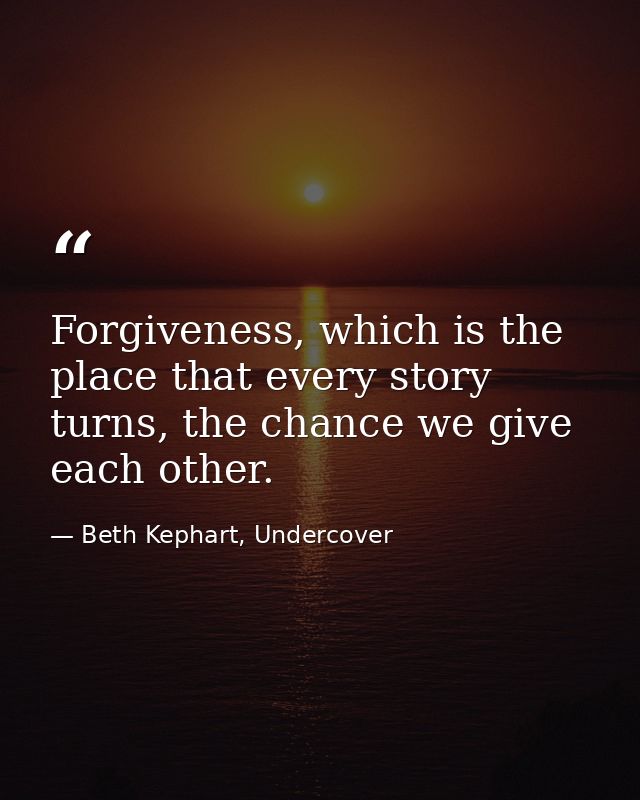 Forgiveness, which is the place that every story turns, the chance we give each other. — Beth Kephart, Undercover