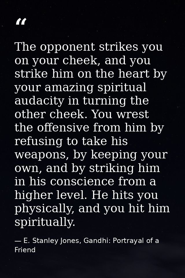 The opponent strikes you on your cheek, and you strike him on the heart by your amazing spiritual audacity in turning th — E. Stanley Jones, Gandhi: Portrayal of a Friend