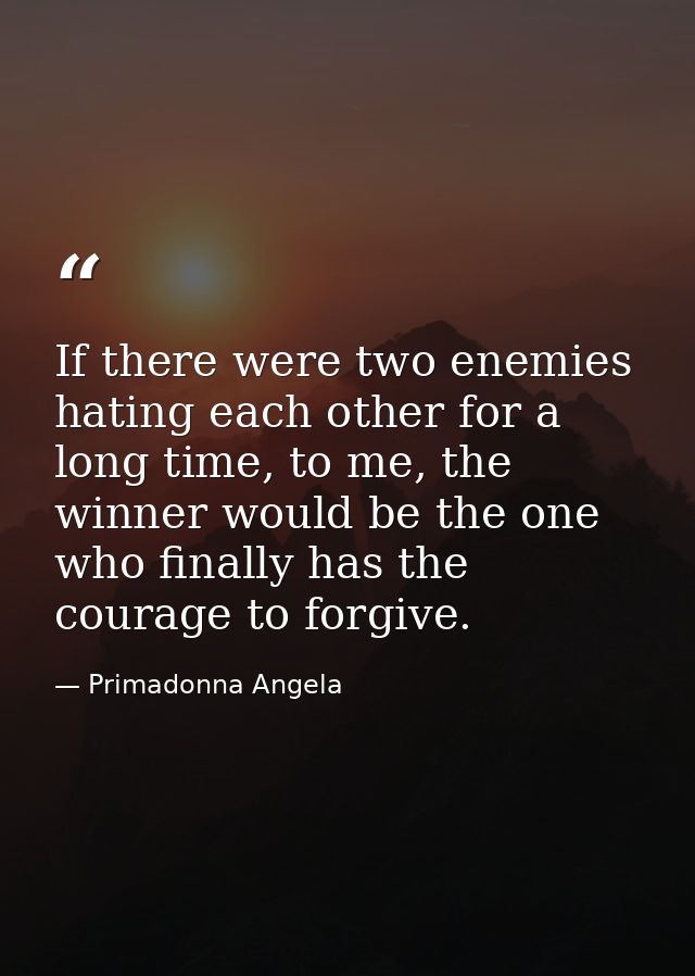If there were two enemies hating each other for a long time, to me, the winner would be the one who finally has the cour — Primadonna Angela