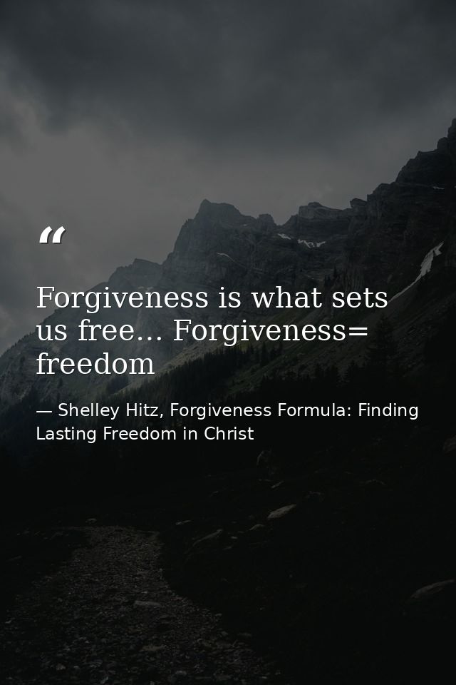 Forgiveness is what sets us free… Forgiveness= freedom — Shelley Hitz, Forgiveness Formula: Finding Lasting Freedom in Christ