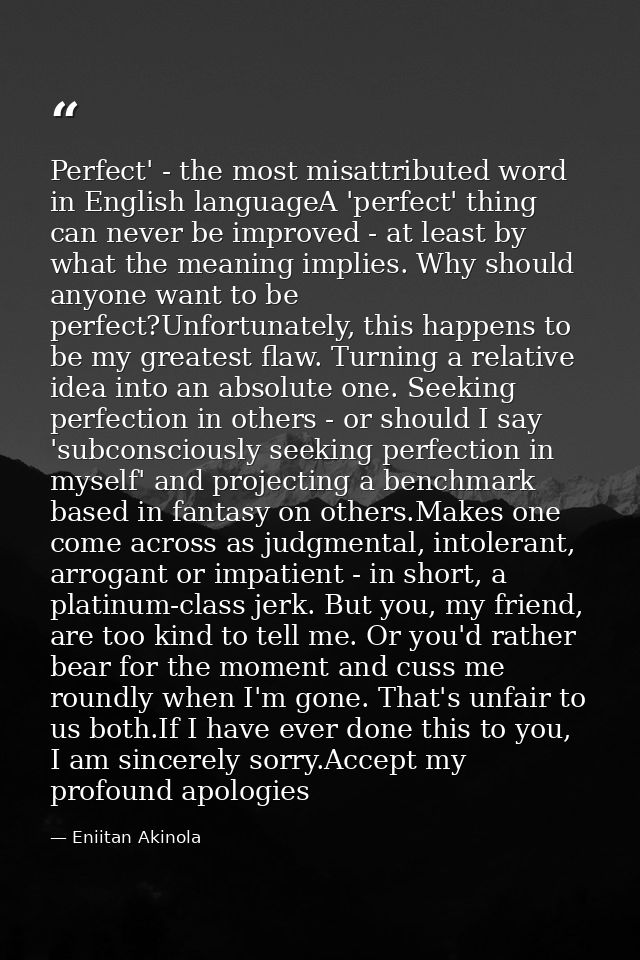 Perfect' - the most misattributed word in English languageA 'perfect' thing can never be improved - at least by what the — Eniitan Akinola