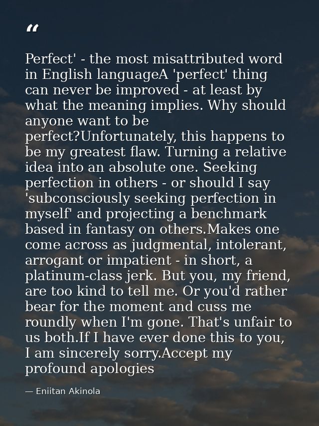 Perfect' - the most misattributed word in English languageA 'perfect' thing can never be improved - at least by what the — Eniitan Akinola