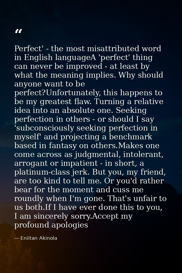 Perfect' - the most misattributed word in English languageA 'perfect' thing can never be improved - at least by what the — Eniitan Akinola