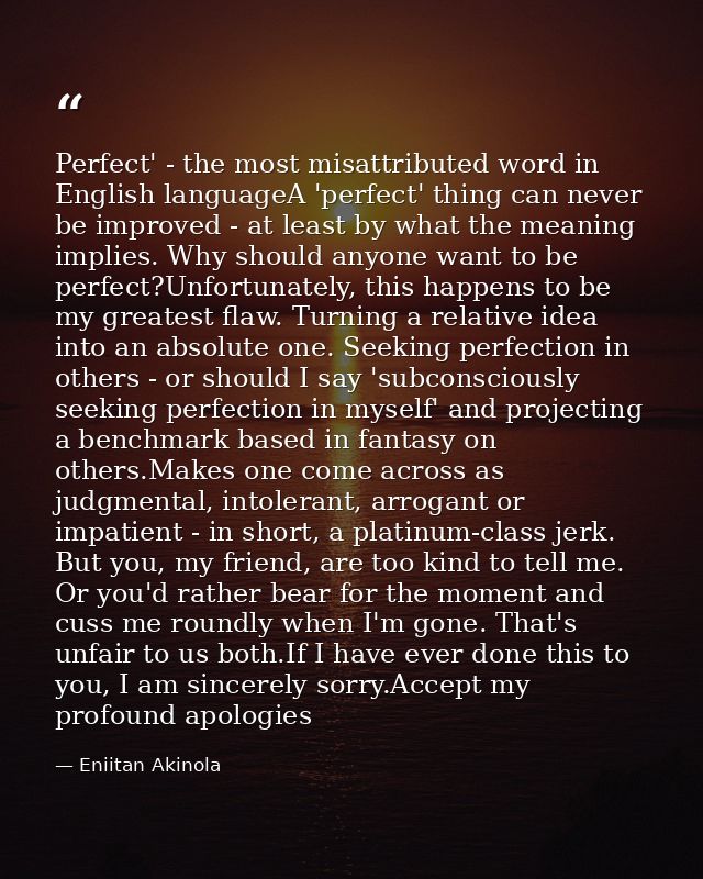 Perfect' - the most misattributed word in English languageA 'perfect' thing can never be improved - at least by what the — Eniitan Akinola