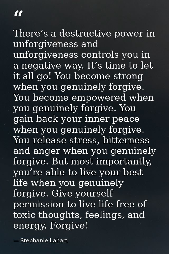 There’s a destructive power in unforgiveness and unforgiveness controls you in a negative way. It’s time to let it all g — Stephanie Lahart