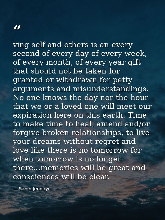 ving self and others is an every second of every day of every week, of every month, of every year gift that should not b — Sanjo Jendayi