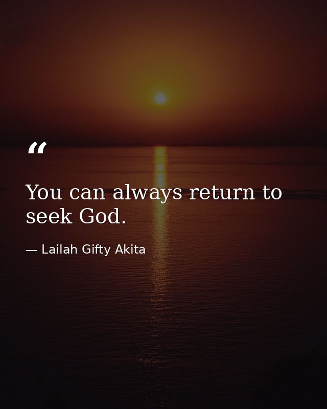 You can always return to seek God. — Lailah Gifty Akita