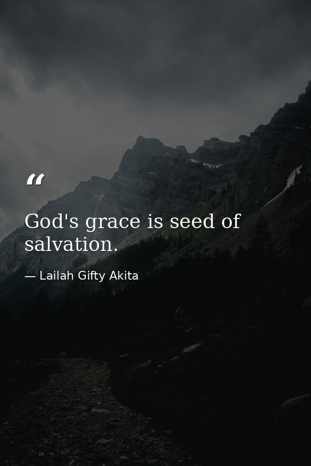 God's grace is seed of salvation. — Lailah Gifty Akita
