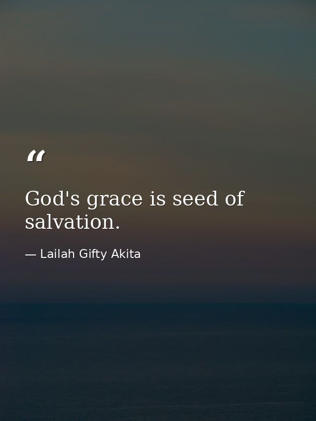 God's grace is seed of salvation. — Lailah Gifty Akita