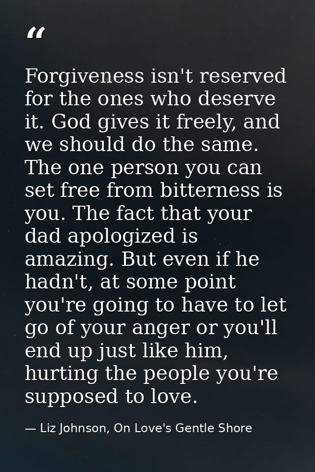 Forgiveness isn't reserved for the ones who deserve it. God gives it freely, and we should do the same. The one person y — Liz Johnson, On Love's Gentle Shore