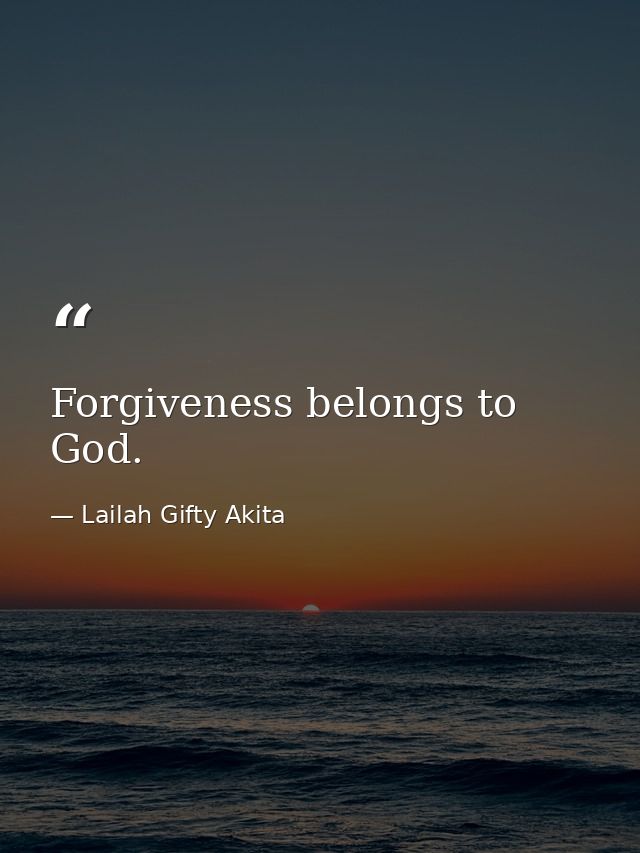 Forgiveness belongs to God. — Lailah Gifty Akita