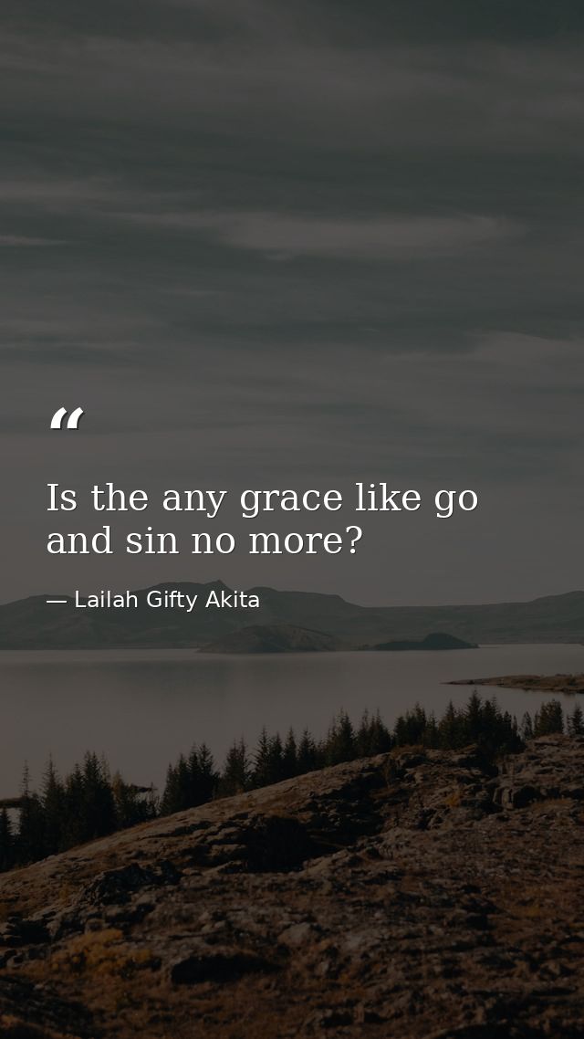 Is the any grace like go and sin no more? — Lailah Gifty Akita