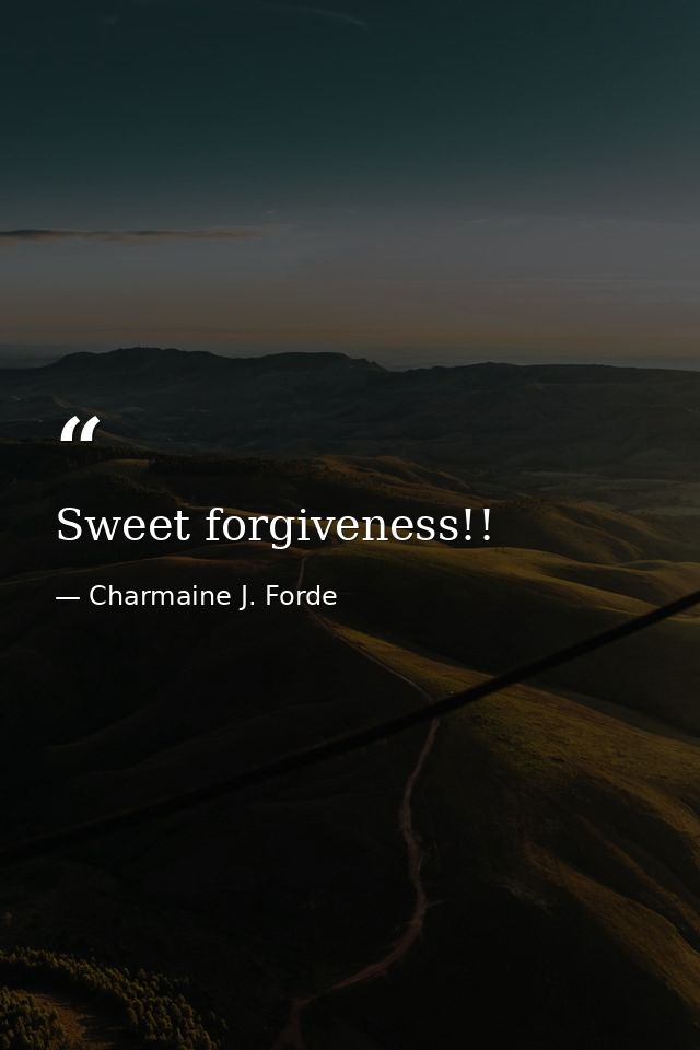 Sweet forgiveness!! — Charmaine J. Forde