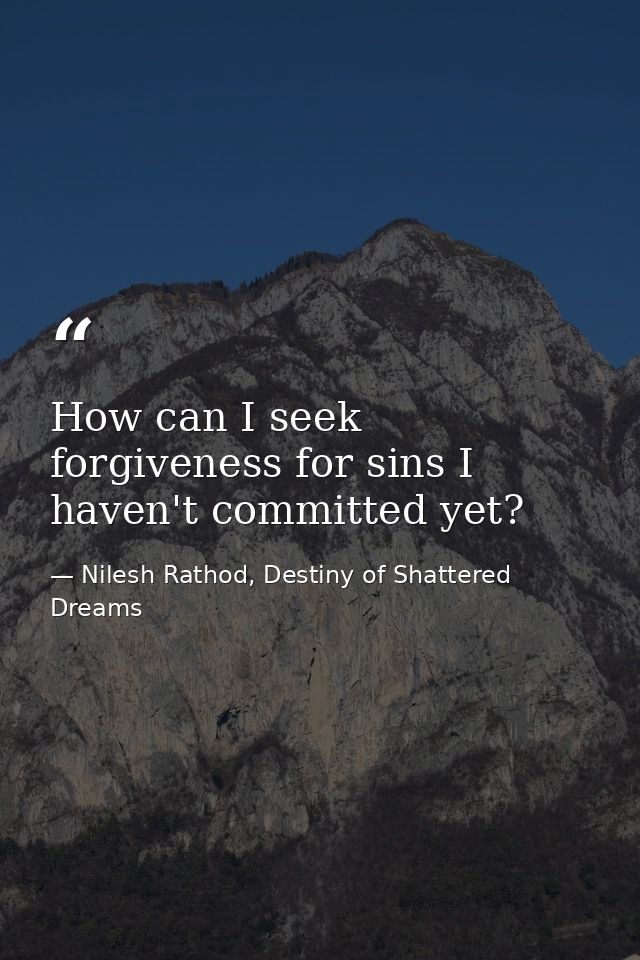 How can I seek forgiveness for sins I haven't committed yet? — Nilesh Rathod, Destiny of Shattered Dreams