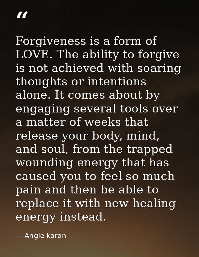 Forgiveness is a form of LOVE. The ability to forgive is not achieved with soaring thoughts or intentions alone. It come — Angie karan