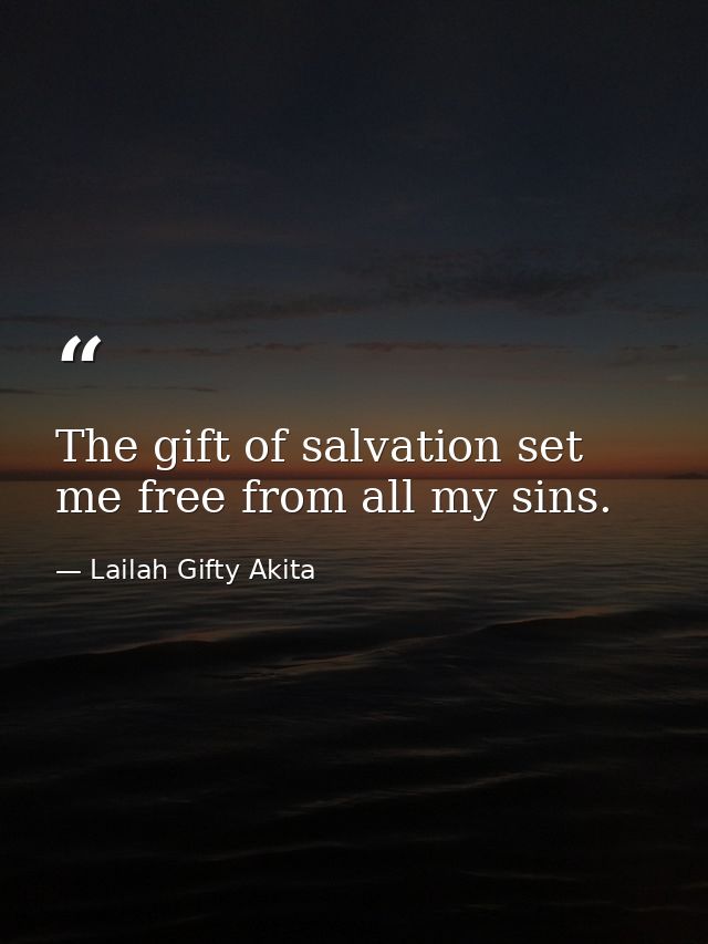 The gift of salvation set me free from all my sins. — Lailah Gifty Akita