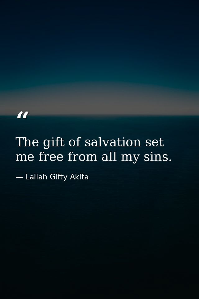 The gift of salvation set me free from all my sins. — Lailah Gifty Akita