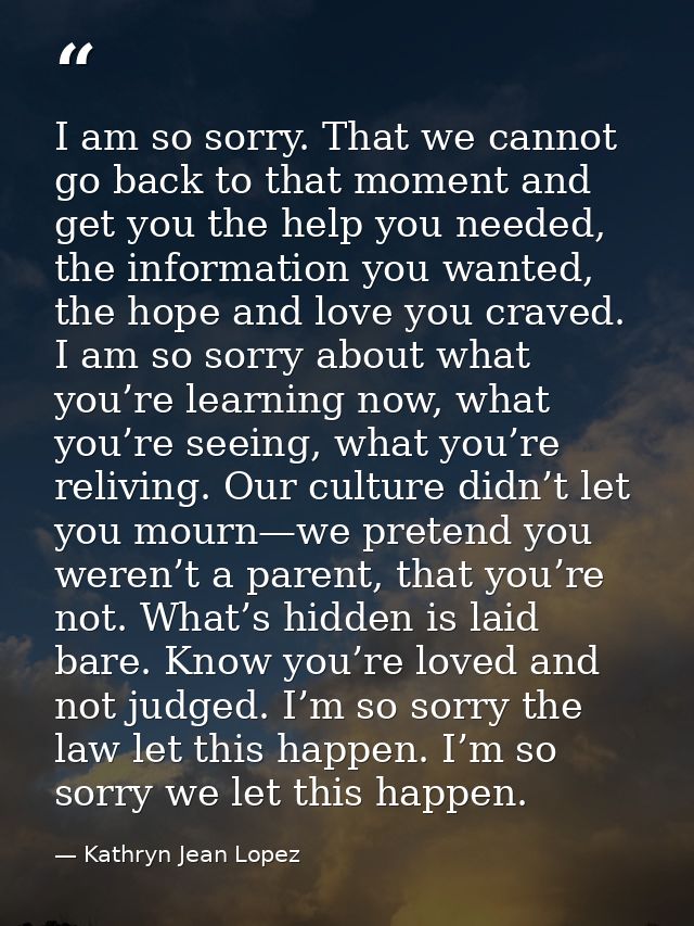 I am so sorry. That we cannot go back to that moment and get you the help you needed, the information you wanted, the ho — Kathryn Jean Lopez