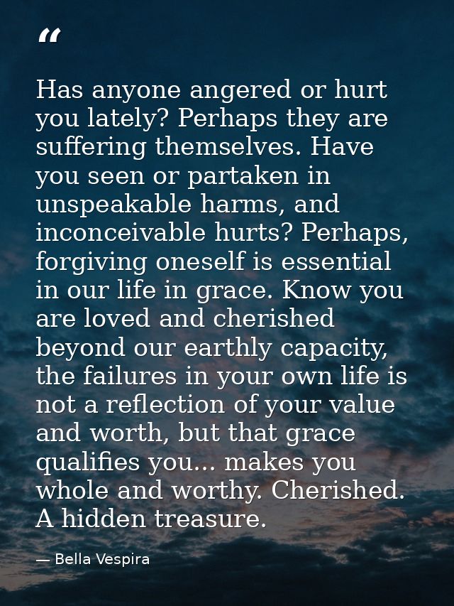 Has anyone angered or hurt you lately? Perhaps they are suffering themselves. Have you seen or partaken in unspeakable h — Bella Vespira