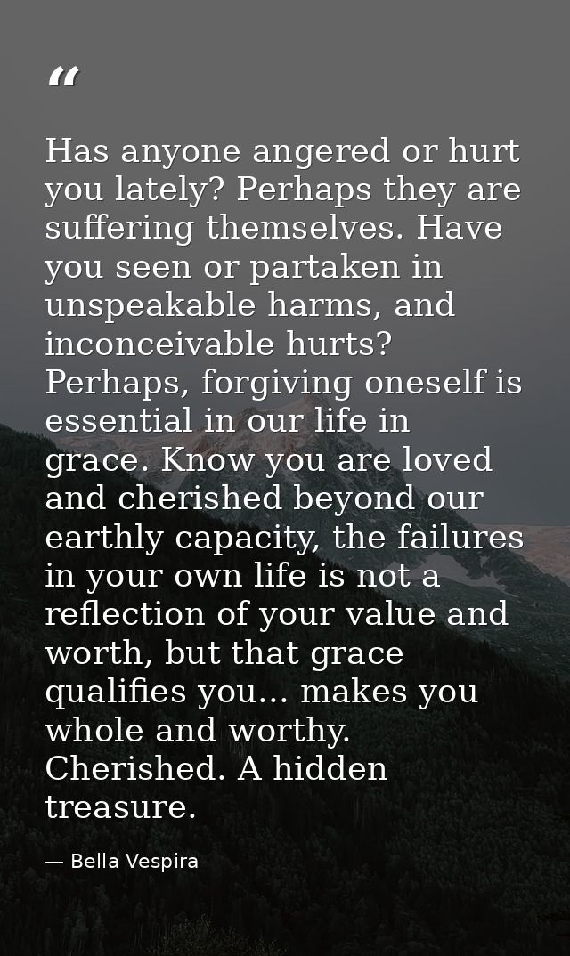 Has anyone angered or hurt you lately? Perhaps they are suffering themselves. Have you seen or partaken in unspeakable h — Bella Vespira