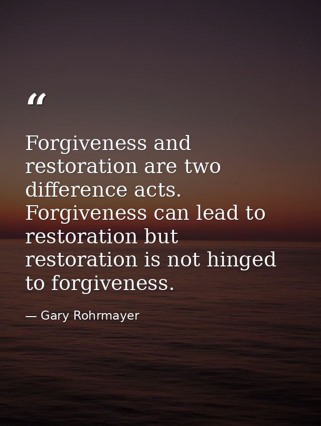 Forgiveness and restoration are two difference acts. Forgiveness can lead to restoration but restoration is not hinged t — Gary Rohrmayer