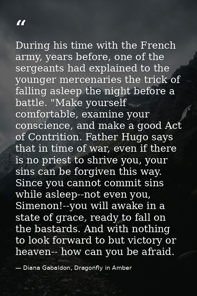 During his time with the French army, years before, one of the sergeants had explained to the younger mercenaries the tr — Diana Gabaldon, Dragonfly in Amber