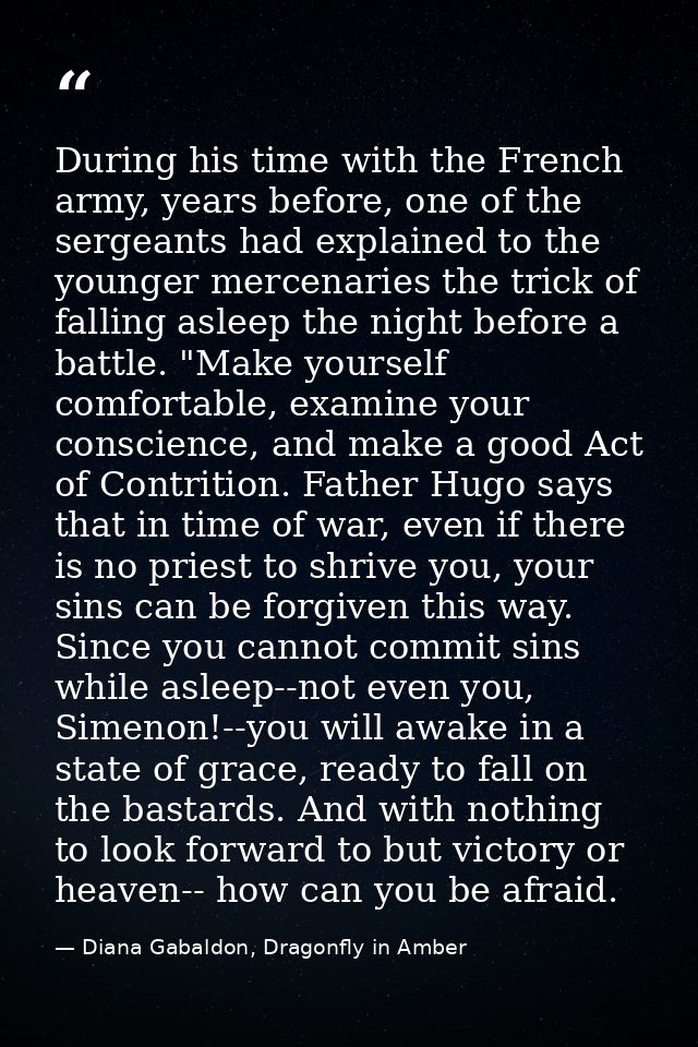 During his time with the French army, years before, one of the sergeants had explained to the younger mercenaries the tr — Diana Gabaldon, Dragonfly in Amber