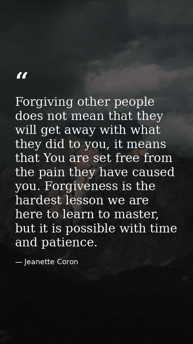 Forgiving other people does not mean that they will get away with what they did to you, it means that You are set free f — Jeanette Coron