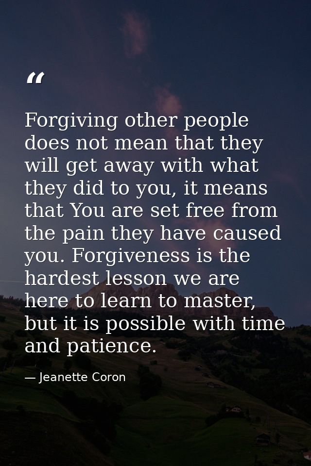 Forgiving other people does not mean that they will get away with what they did to you, it means that You are set free f — Jeanette Coron