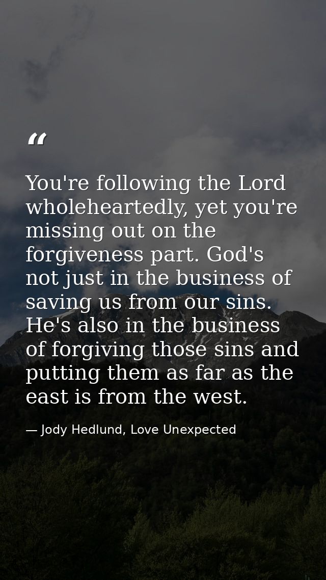 You're following the Lord wholeheartedly, yet you're missing out on the forgiveness part. God's not just in the business — Jody Hedlund, Love Unexpected