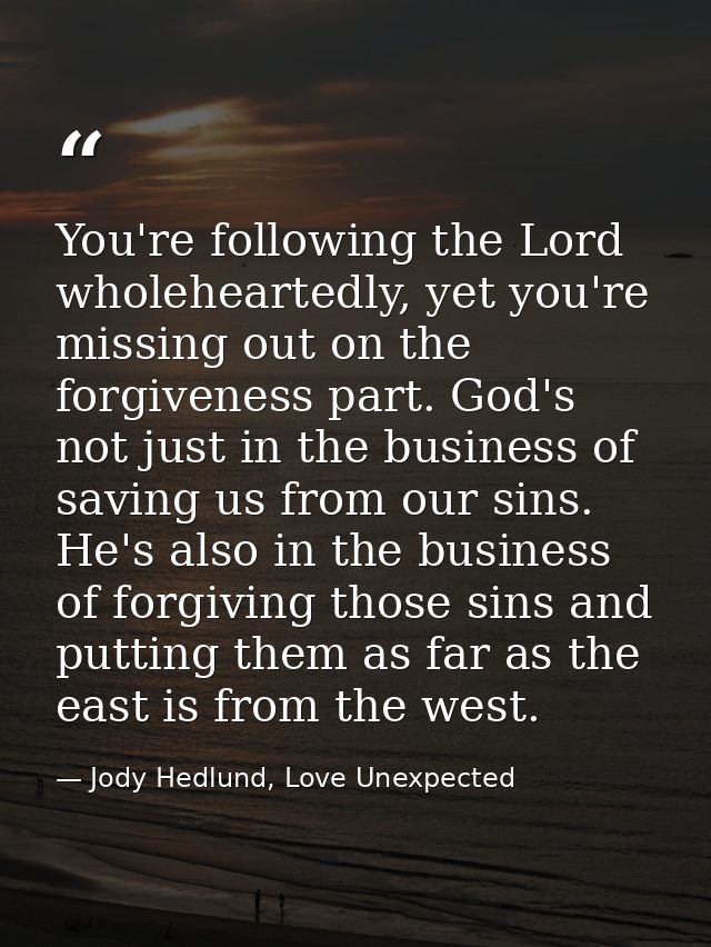 You're following the Lord wholeheartedly, yet you're missing out on the forgiveness part. God's not just in the business — Jody Hedlund, Love Unexpected