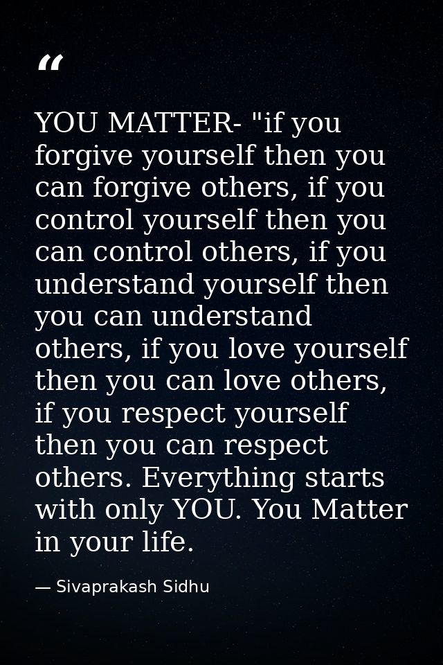 YOU MATTER- "if you forgive yourself then you can forgive others, if you control yourself then you can control others, i — Sivaprakash Sidhu