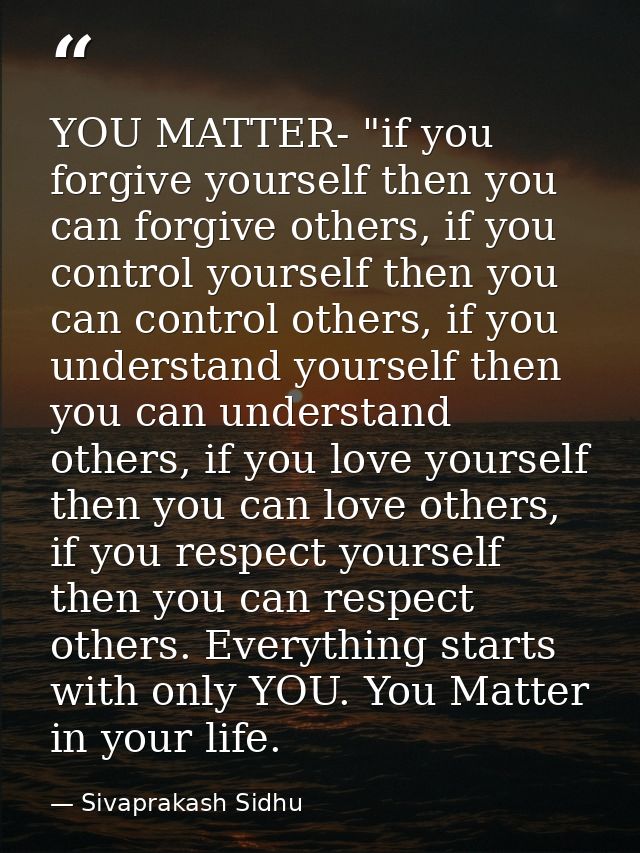 YOU MATTER- "if you forgive yourself then you can forgive others, if you control yourself then you can control others, i — Sivaprakash Sidhu