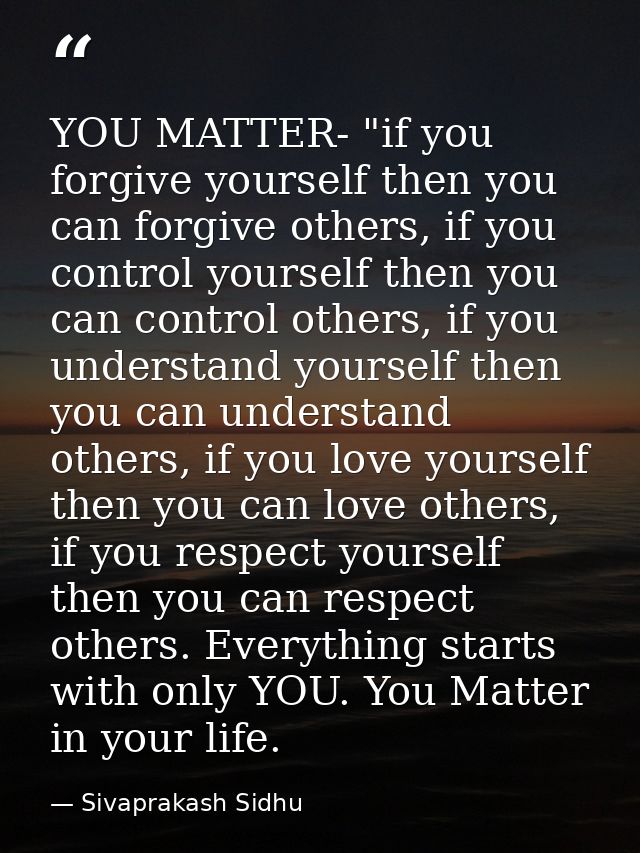 YOU MATTER- "if you forgive yourself then you can forgive others, if you control yourself then you can control others, i — Sivaprakash Sidhu