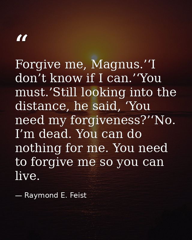 Forgive me, Magnus.’‘I don’t know if I can.’‘You must.’Still looking into the distance, he said, ‘You need my forgivenes — Raymond E. Feist