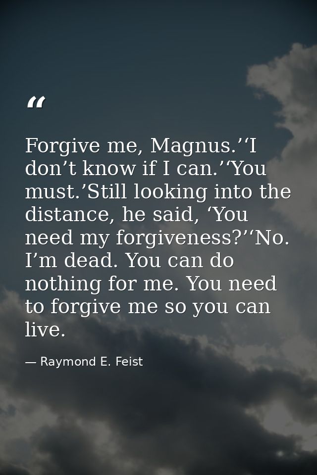 Forgive me, Magnus.’‘I don’t know if I can.’‘You must.’Still looking into the distance, he said, ‘You need my forgivenes — Raymond E. Feist