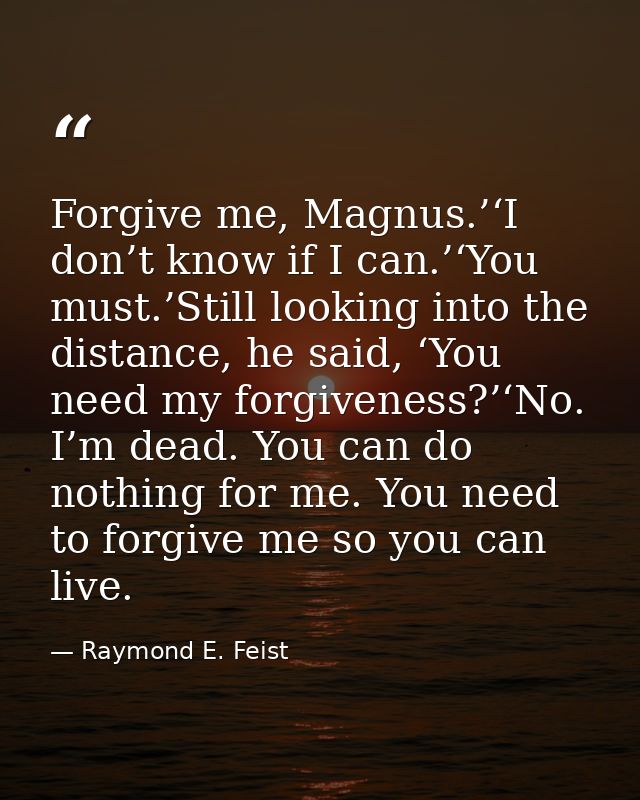 Forgive me, Magnus.’‘I don’t know if I can.’‘You must.’Still looking into the distance, he said, ‘You need my forgivenes — Raymond E. Feist