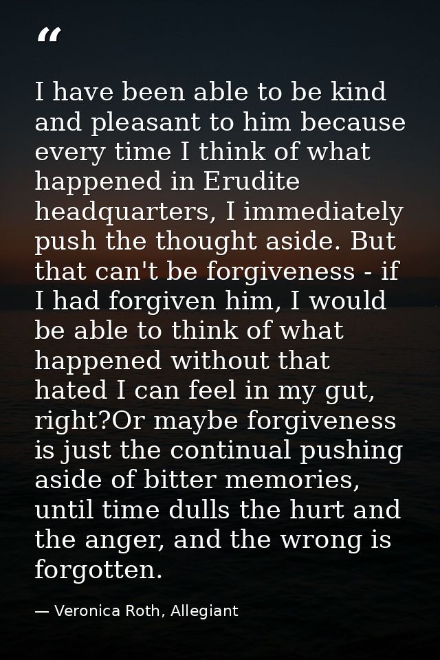 I have been able to be kind and pleasant to him because every time I think of what happened in Erudite headquarters, I i — Veronica Roth, Allegiant